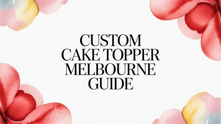 Custom Cake Topper Melbourne Guide